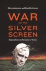 War on the Silver Screen : Shaping America's Perception of History - Book