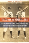 Tales from the Deadball Era : Ty Cobb, Home Run Baker, Shoeless Joe Jackson, and the Wildest Times in Baseball History - Book