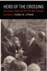 Hero of the Crossing : How Anwar Sadat and the 1973 War Changed the World - Book