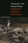 Working in the Killing Fields : Forensic Science in Bosnia - Book