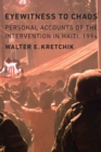 Eyewitness to Chaos : Personal Accounts of the Intervention in Haiti, 1994 - Book