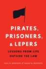 Pirates, Prisoners, and Lepers : Lessons from Life Outside the Law - Book