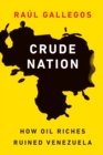 Crude Nation : How Oil Riches Ruined Venezuela - Book