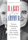 Harry and Arthur : Truman, Vandenberg, and the Partnership That Created the Free World - Book