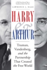 Harry and Arthur : Truman, Vandenberg, and the Partnership That Created the Free World - eBook