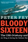 Bloody Sixteen : The USS Oriskany and Air Wing 16 during the Vietnam War - Book
