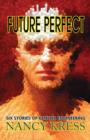 Future Perfect : Six Stories of Genetic Engineering - Book