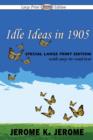 Idle Ideas in 1905 (Large Print Edition) - Book