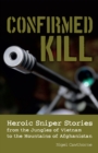 Confirmed Kill : Heroic Sniper Stories from the Jungles of Vietnam to the Mountains of Afghanistan - Book