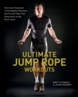 Ultimate Jump Rope Workouts : Kick-Ass Programs to Strengthen Muscles, Get Fit, and Take Your Endurance to the Next Level - Book