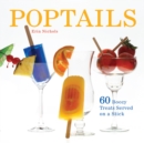 Poptails : 60 Boozy Treats Served on a Stick - Book