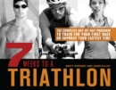 7 Weeks To A Triathlon : The Complete Day-by-Day Program to Train for Your First Race or Improve Your Fastest Time - Book
