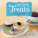 Petite Treats : Adorably Delicious Versions of All Your Favorites from Scones, Donuts, and Cupcakes to Brownies, Cakes, and Pies - Book