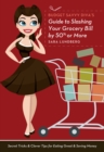 Budget Savvy Diva's Guide To Slashing Your Grocery Bill By 50% Or More : Secret Tricks and Clever Tips for Eating Great and Saving Money - Book