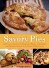 Savory Pies : Delicious Recipes for Seasoned Meats, Vegetables and Cheeses Baked in Perfectly Flaky Pie Crusts - eBook