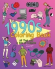 The 1990s Coloring Book : All That and a Box of Crayons (Psych Crayons Not Included.) - Book