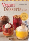Vegan Desserts In Jars : Adorably Delicious Pies, Cakes, Puddings, and Much More - Book