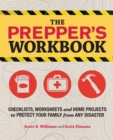 The Prepper's Workbook : Checklists, Worksheets, and Home Projects to Protect Your Family from Any Disaster - Book