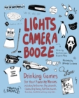 Lights Camera Booze : Drinking Games for Your Favorite Movies including Anchorman, Big Lebowski, Clueless, Dirty Dancing, Fight Club, Goonies, Home Alone, Karate Kid and Many, Many More - eBook