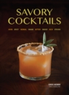 Savory Cocktails : Sour Spicy Herbal Umami Bitter Smoky Rich Strong - eBook