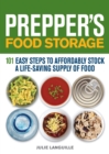 Prepper's Food Storage : 101 Easy Steps to Affordably Stock a Life-Saving Supply of Food - Book