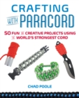 Crafting With Paracord : 50 Fun and Creative Projects Using the World's Strongest Cord - Book