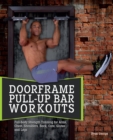 Doorframe Pull-up Bar Workouts : Full Body Strength Training for Arms, Chest, Shoulders, Back, Core, Glutes and Legs - Book