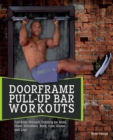 Doorframe Pull-Up Bar Workouts : Full Body Strength Training for Arms, Chest, Shoulders, Back, Core, Glutes and Legs - eBook