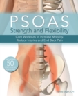 Psoas Strength And Flexibility : Core Workouts to Increase Mobility, Reduce Injuries and End Back Pain - Book