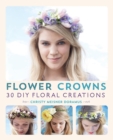 Flower Crowns : 30 Enchanting DIY Floral Creations - Book