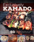 Exclusively Kamado : 50 Innovative Recipes for your Ceramic Smoker and Grill - Book
