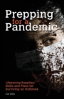 Prepping For A Pandemic : Life-Saving Supplies, Skills and Plans for Surviving an Outbreak - Book
