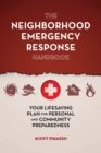 The Neighborhood Emergency Response Handbook : Your Life-Saving Plan for Personal and Community Preparedness - Book