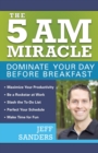 The 5 A.m. Miracle : Dominate Your Day Before Breakfast - Book