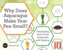 Why Does Asparagus Make Your Pee Smell? : Fascinating Food Trivia Explained with Science - Book