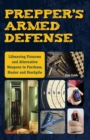 Prepper's Armed Defense : Lifesaving Firearms and Alternative Weapons to Purchase, Master and Stockpile - Book