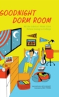 Goodnight Dorm Room : All the Advice I Wish I Got Before Going to College - eBook