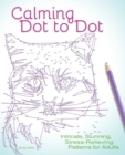 Calming Dot to Dot : Intricate, Stunning, Stress-Relieving Patterns for Adults - Book