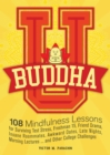 Buddha U : 108 Mindfulness Lessons for Surviving Test Stress, Freshman 15, Friend Drama, Insane Roommates, Awkward Dates, Late Nights, Morning Lectures ... and Other College Challenges - eBook