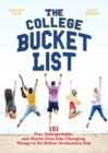 The College Bucket List : 101 Fun, Unforgettable and Maybe Even Life-Changing Things to Do Before Graduation Day - Book