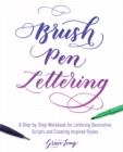 Brush Pen Lettering : A Step-by-Step Workbook for Learning Decorative Scripts and Creating Inspired Styles - Book
