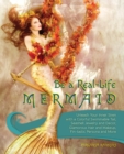 Be A Real-life Mermaid : Unleash Your Inner Siren with a Colorful Swimmable Tail, Seashell Jewelry and Decor, Glamorous Hair and Makeup, Fintastic Persona and More - Book