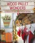 Wood Pallet Wonders : DIY Projects for Home, Garden, Holidays and More - Book