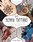 Diy Henna Tattoos : Learn Decorative Patterns, Draw Modern Designs and Create Everyday Body Art - Book
