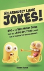 Hilariously Lame Jokes! : 800 of the Best Worst Jokes That Get a Side-splitting Laugh (or at Least an Eye-rolling Groan) - Book