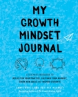 My Growth Mindset Journal : A Teacher's Workbook to Reflect on Your Practice, Cultivate Your Mindset, Spark New Ideas and Inspire Students - Book