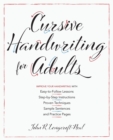 Cursive Handwriting For Adults : Easy-to-Follow Lessons, Step-by-Step Instructions, Proven Techniques, Sample Sentences and Practice Pages to Improve Your Handwriting - Book