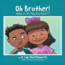 Oh, Brother, Why Is He My Brother? - Book