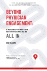 Beyond Physician Engagement : A Roadmap to Partner with Physicians to Be All in - Book
