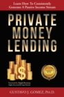 Private Money Lending : Learn How To Consistently Generate A Passive Income Stream - Book